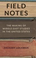 Zachary Lockman - Field Notes: The Making of Middle East Studies in the United States - 9780804798051 - V9780804798051