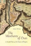 Joshua Schreier - The Merchants of Oran. A Jewish Port at the Dawn of Empire.  - 9780804799140 - V9780804799140