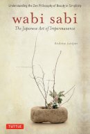 Andrew Juniper - Wabi Sabi: The Japanese Art of Impermanence - 9780804834827 - V9780804834827