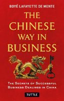 Boye Lafayette De Mente - The Chinese Way in Business: Secrets of Successful Business Dealings in China - 9780804843508 - V9780804843508