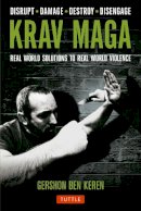 Gershon Ben Keren - Krav Maga: Real World Solutions to Real World Violence - 9780804843928 - V9780804843928