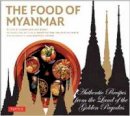 Robert, Claudia Saw Lwin, Pe, Win, Hutton, Wendy - The Food of Myanmar: Authentic Recipes from the Land of the Golden Pagodas - 9780804844000 - V9780804844000
