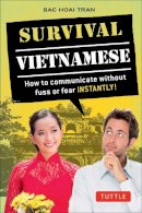 Bac Hoai Tran - Survival Vietnamese: How to Communicate without Fuss or Fear - Instantly! (Vietnamese Phrasebook) (Survival Series) - 9780804844710 - V9780804844710