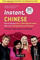 Boye Lafayette De Mente - Instant Chinese: How to Express Over 1,000 Different Ideas with Just 100 Key Words and Phrases! (A Mandarin Chinese Language Phrasebook) (Instant Phrasebook Series) - 9780804845373 - V9780804845373