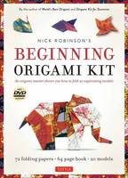 Robinson, Nick - Nick Robinson's Beginning Origami Kit: An Origami Master Shows You how to Fold 20 Captivating Models [DVD, 72 Folding Papers, 64-page book] - 9780804845441 - V9780804845441