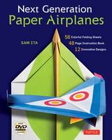 Sam Ita - Next Generation Paper Airplanes Kit: [Origami Kit with DVD, Book, 56 Paper Airplanes] - 9780804846097 - V9780804846097