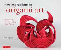 Meher Mcarthur - New Expressions in Origami Art: Masterworks from 25 Leading Paper Artists - 9780804846776 - V9780804846776