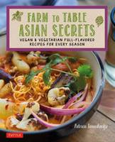 Patricia Tanumihardja - Farm to Table Asian Secrets: Vegan & Vegetarian Full-Flavored Recipes for Every Season - 9780804847230 - V9780804847230
