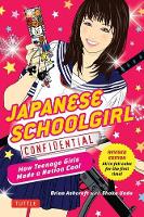 Brian Ashcraft - Japanese Schoolgirl Confidential: How Teenage Girls Made a Nation Cool - 9780804847391 - V9780804847391