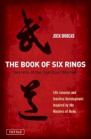 Jock Brocas - Book of Six Rings: Secrets of the Spiritual Warrior (Life Lessons and Intuitive Development Inspired by the Masters of Budo) - 9780804847827 - V9780804847827