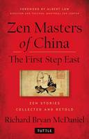 McDaniel, Richard Bryan - Zen Masters Of China: The First Step East - 9780804847964 - V9780804847964