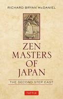 Richard Bryan Mcdaniel - Zen Masters of Japan: The Second Step East - 9780804847971 - V9780804847971