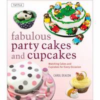 Carol Deacon - Fabulous Party Cakes and Cupcakes: Matching Cakes and Cupcakes for Every Occasion - 9780804848367 - V9780804848367