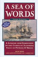 Dean King - A Sea of Words, Third Edition: A Lexicon and Companion to the Complete Seafaring Tales of Patrick O'Brian - 9780805066159 - V9780805066159