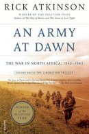 Rick Atkinson - An Army at Dawn: The War in North Africa, 1942-1943 (Liberation Trilogy) - 9780805087246 - V9780805087246
