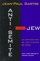 Jean-Paul Sartre - Anti-Semite and Jew: An Exploration of the Etiology of Hate - 9780805210477 - V9780805210477