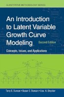 Terry E. Duncan - An Introduction to Latent Variable Growth Curve Modeling: Concepts, Issues, and Application, Second Edition - 9780805855470 - V9780805855470