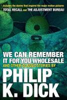 Philip K. Dick - We Can Remember It for you Wholesale and Other Classic Stories - 9780806537986 - V9780806537986