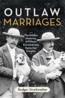 Rodger Streitmatter - Outlaw Marriages: The Hidden Histories of Fifteen Extraordinary Same-Sex Couples - 9780807003428 - V9780807003428