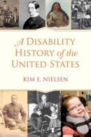Kim E. Nielsen - A Disability History of the United States (Revisioning American History) - 9780807022047 - V9780807022047