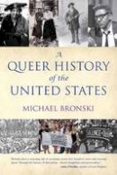 Michael Bronski - A Queer History of the United States (ReVisioning American History) - 9780807044650 - V9780807044650