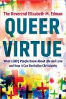Elizabeth M. Edman - Queer Virtue: What LGBTQ People Know About Life and Love and How It Can Revitalize Christianity - 9780807059081 - V9780807059081