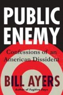 Bill Ayers - Public Enemy: Confessions of an American Dissident - 9780807061107 - V9780807061107