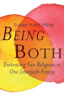Susan Katz Miller - Being Both: Embracing Two Religions in One Interfaith Family - 9780807061169 - V9780807061169