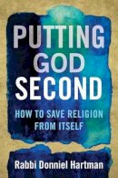 Hartman, Donniel - Putting God Second: How to Save Religion from Itself - 9780807063347 - V9780807063347