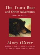 Mary Oliver - The Truro Bear and Other Adventures: Poems and Essays - 9780807068847 - V9780807068847
