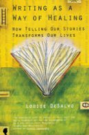 Louise A. Desalvo - Writing as a Way of Healing: How Telling Our Stories Transforms Our Lives - 9780807072431 - V9780807072431