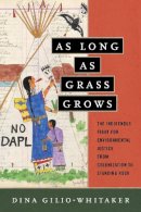 Dina Gilio-Whitaker - As Long as Grass Grows: The Indigenous Fight for Environmental Justice, from Colonization to Standing Rock - 9780807073780 - V9780807073780