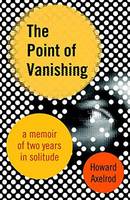 Howard Axelrod - The Point of Vanishing: A Memoir of Two Years in Solitude - 9780807075463 - V9780807075463