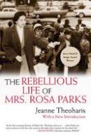 Jeanne Theoharis - Rebellious Life of Mrs. Rosa Parks - 9780807076927 - V9780807076927