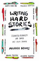 Melanie Brooks - Writing Hard Stories: Celebrated Memoirists Who Shaped Art from Trauma - 9780807078815 - V9780807078815
