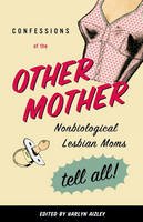 Harlyn Aizley - Confessions of the Other Mother: Non-Biological Lesbian Moms Tell All - 9780807079638 - V9780807079638