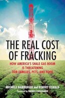 Michelle Bamberger - The Real Cost of Fracking: How America's Shale Gas Boom Is Threatening Our Families, Pets, and Food - 9780807081419 - V9780807081419