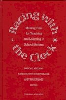 Nancy E. Adelman - Racing with the Clock: Making Time for Teaching and Learning in School Reform - 9780807736494 - V9780807736494