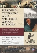 Chauncey Monte-Sano, Susan De La Paz, Mark Felton - Reading, Thinking, and Writing About History: Teaching Argument Writing to Diverse Learners in the Common Core Classroom, Grades 6-12 (Common Core State Standards for Literacy) - 9780807755303 - V9780807755303