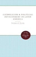Frederick C. Turner - Catholicism and Political Development in Latin America - 9780807811641 - KHS1005313