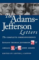 Lester J. Cappon (Ed.) - The Adams-Jefferson Letters: The Complete Correspondence Between Thomas Jefferson and Abigail and John Adams - 9780807842300 - V9780807842300