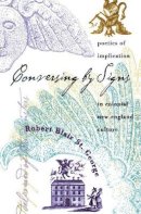 Robert Blair St. George - Conversing by Signs: Poetics of Implication in Colonial New England Culture - 9780807846889 - KOC0018537