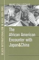 Marc Gallicchio - The African American Encounter with Japan and China: Black Internationalism in Asia, 1895-1945 - 9780807848678 - V9780807848678