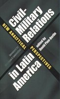 David Pion-Berlin (Ed.) - Civil-Military Relations in Latin America: New Analytical Perspectives - 9780807849811 - V9780807849811
