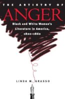Linda M. Grasso - The Artistry of Anger: Black and White Women's Literature in America, 1820-1860 (Gender and American Culture) - 9780807853481 - KEX0228137