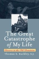S.j. Thomas E. Buckley - The Great Catastrophe of My Life: Divorce in the Old Dominion (Studies in Legal History) - 9780807853801 - V9780807853801