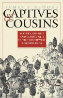 James F. Brooks - Captives and Cousins: Slavery, Kinship, and Community in the Southwest Borderlands - 9780807853825 - V9780807853825