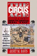 Janet M. Davis - The Circus Age: Culture and Society under the American Big Top - 9780807853993 - V9780807853993