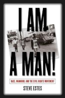 Steve Estes - I Am a Man!: Race, Manhood, and the Civil Rights Movement - 9780807855935 - V9780807855935