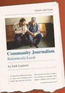 Jock Lauterer - Community Journalism: Relentlessly Local (H. Eugene and Lillian Youngs Lehman Series) - 9780807856291 - V9780807856291